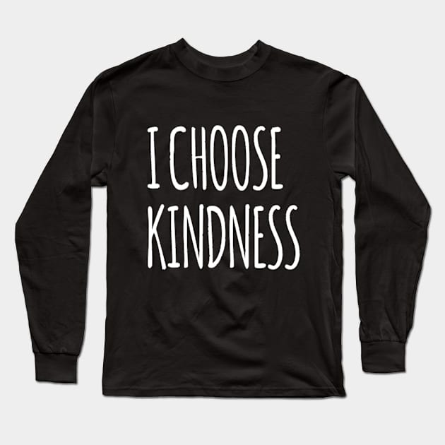 I choose kindness. Happy Long Sleeve T-Shirt by Motivation King